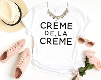 Creme de la Creme UNISEX  T-shirt, Tee, Women's Top, Cute Shirt, French Tee, French Lovers, Statement Tee
