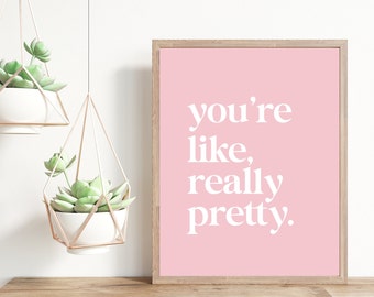 You're Like Really Pretty Pink Lovers Downloadable Printable 8x10 Poster Print Typography Art