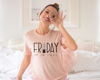 FRIDAY I'm in Love UNISEX  T-shirt, Tee, Women's Top, Cute Shirt, Friyay Tee, Statement Tee