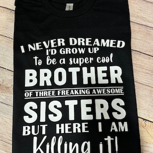 Brother Shirt - I Never Dreamed - Sibling Shirts - Gift for Brother - Here I Am Killing It - Sibling Gifts