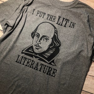 English Teacher Gift - Shakespeare Shirt - I Put the Lit in Literature ...