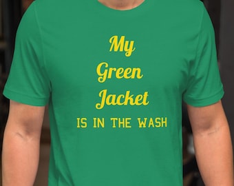 Funny Golf Shirt, Golfer Gift for Men or Women, My Green Jacket Is in the Wash Tee