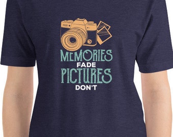 Memories Fade Pictures Don't Photography T-Shirt