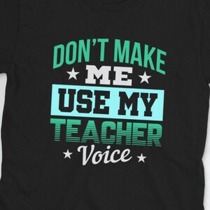 Don&#39;t Make Me Use My Teacher Voice: Perfect for the Classroom Hero!