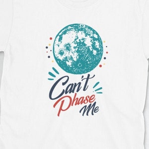Grafisch T-shirt Can&#39;t Phase Me Moon - Motiverend T-shirt