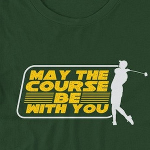 May The Course Be With You Golf T-Shirt