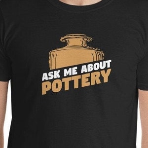 Ask Me About Pottery Unisex T-Shirt