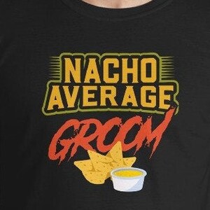 Nacho Average Groom Bachelor Party T-Shirt