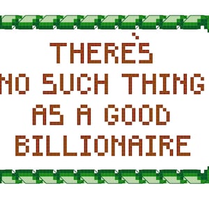 Peut inclure: Cadre pixelisé vert et blanc avec le texte "THERE'S NO SUCH THING AS A GOOD BILLIONAIRE" en marron.