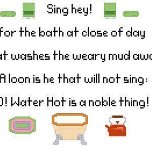 May include: A whimsical illustration of a bathtub with the text "Sing hey! for the bath at close of day that washes the weary mud away! A loon is he that will not sing: O! Water Hot is a noble thing!"