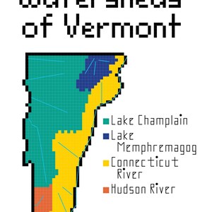 May include: A pixelated map of Vermont showing the watersheds of Lake Champlain, Lake Memphremagog, the Connecticut River, and the Hudson River.