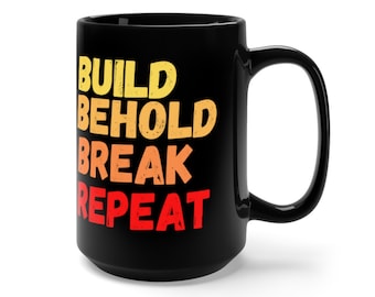 Brick Lover Mug: Build Behold Break Repeat, Black 15 oz Coffee Mug