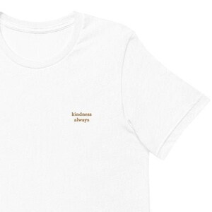 Kindness Always Embroidered Short-Sleeve Unisex T-Shirt. Embroidered Tee. Embroidered Shirt.
