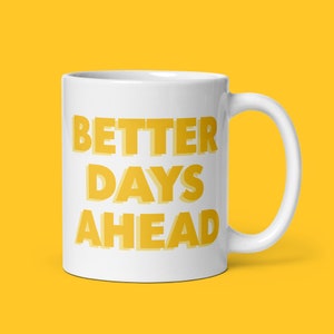 Better Days Ahead Mug Self-Care Gift to Feel Better Present for Friend Uplifting Gift for New Year Present for Divorce Gift Feel Better Soon