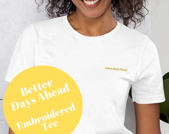 Better Days Ahead 刺繍入り半袖ユニセックス T シャツ。刺繍入り T シャツ。刺繍入りシャツ。