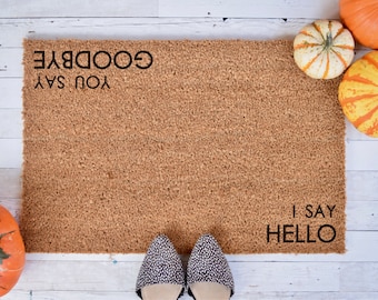 I say hello - You say goodbye - Custom Doormat - Personalized Doormat - Wedding Gift - Housewarming Gift - Front Doormat