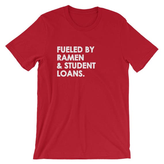 Funny College Fueled By Ramen And Student Loans T Shirt Funny College Fueled By Ramen And Student Loans T Shirt