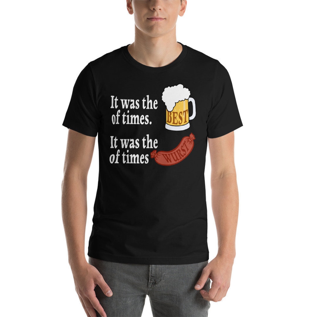 Funny Oktoberfest T Shirt Men Women German Bavaria Oktober Fest Tshirt Beer Drinking Festival Outfit T shirt It Was the Best of Times Wurst Etsy