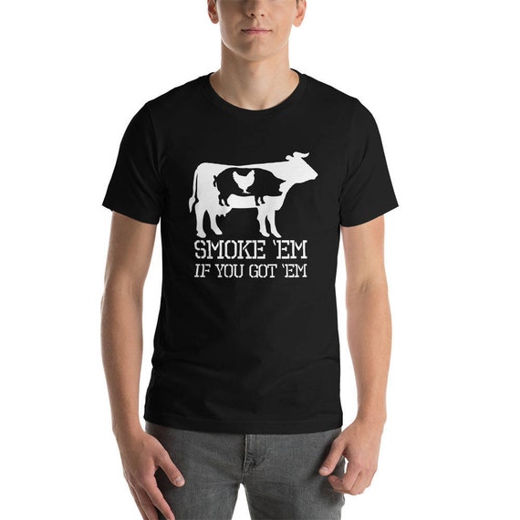 Smoke 'Em If You Got 'Em Bbq Grilling T Shirt Fathers Day Smoke 'Em If You Got 'Em Bbq Grilling T Shirt Fathers Day