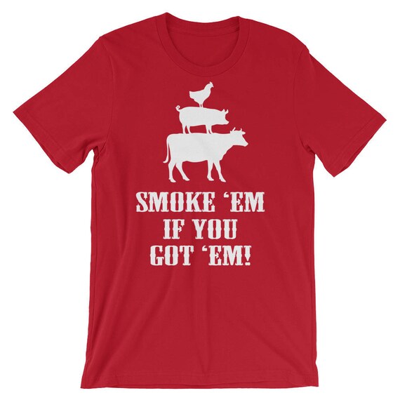 Smoke 'Em If You Got 'Em Bbq Grilling T Shirt Fathers Day Smoke 'Em If You Got 'Em Bbq Grilling T Shirt Fathers Day