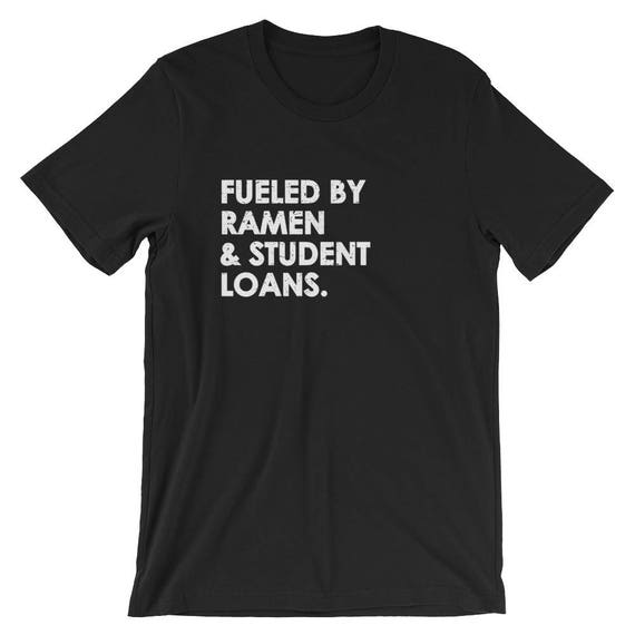 Funny College Fueled By Ramen And Student Loans T Shirt Funny College Fueled By Ramen And Student Loans T Shirt