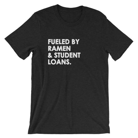 Funny College Fueled By Ramen And Student Loans T Shirt Funny College Fueled By Ramen And Student Loans T Shirt