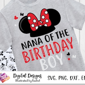 Nana of the Birthday Boy, Mickey Family Birthday shirt, Disneyland birthday trip SVG, Mickey Birthday Squad, cut files, iron on