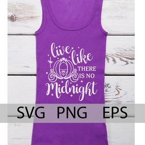 Live Like There is no Midnight SVG, Cinderella Quote Svg, Cinderella Carriage Svg, Vacation Svg, Dxf, Png, disneyland trip SVG