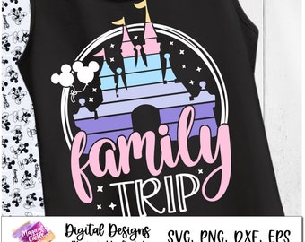 Family Trip Svg, Family Disneyland Trip svg, Disneyland Birthday Trip, Castle trip svg, family vacation shirt, cut files, transfer, iron on