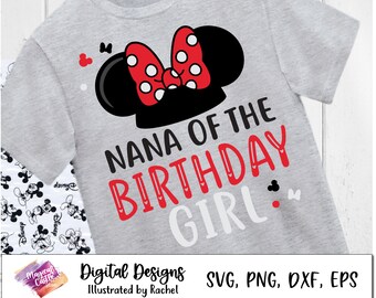 Nana of the Birthday Girl, Minnie Family Birthday shirt, Disneyland birthday trip SVG, Mickey Birthday Squad, cut files, iron on