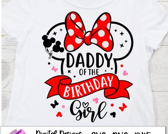 Daddy of the Birthday Girl, Minnie Family Birthday shirt, Disneyland birthday trip SVG, Minnie Birthday, cut files, iron on, cricut cut file