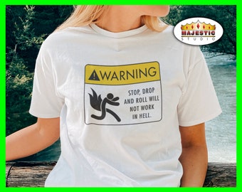 Warning Stop Drop and Roll Will Not Work In Hell Christian Tshirt, Eternal Flames T Shirt, Gift For Him, Gift For Her, Hot Tee, Salvation