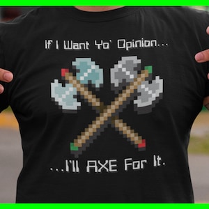 If I Want Your Opinion I&#39;ll Axe For It Shirt Tshirt T Shirt Tee Apparel Clothes Bella Canva 3001 Trendy Casual Comfortable Soft Ringspun