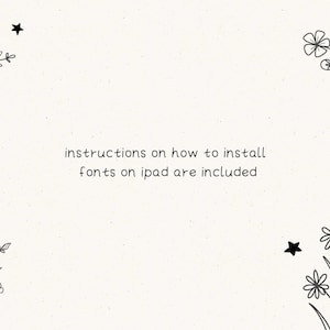 May include: A digital download of fonts for use on an iPad. The image features a white background with black line drawings of flowers and stars. The text "instructions on how to install fonts on ipad are included" is written in black.