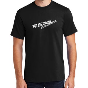 You Are Unique.  Just Like Everyone Else / Adult Humor T-Shirt Funny - womens mens Unisex T Shirt Tee