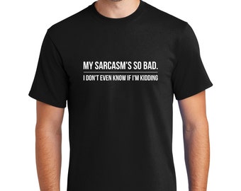 Sarcastic Humor T-Shirt: "My Sarcasm's So Bad" Unisex Tee
