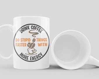 Drink Coffee Do Stupid Things, Faster With More Energy | Color Accent Mug - 11oz or 15oz | Funny Coffee Mug