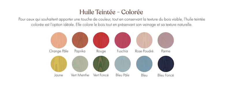 May include: A color palette of wood stain colors, including orange, red, pink, and blue, with the text "Huile Teint&eacute;e - Color&eacute;e" at the top. The image displays a variety of circular color swatches, showcasing different shades for wood staining projects.