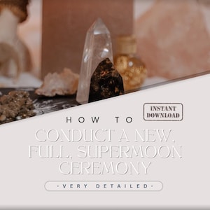 How to Conduct a New Moon, Full Moon, and Supermoon Ceremony - Detailed - Step-By-Step Instruction - Advice - Guidance - Instant Download