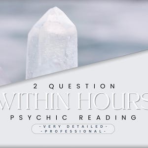2 Question - Within 12 HOURS or less! - Detailed Psychic Reading - Emergency - Fast Response