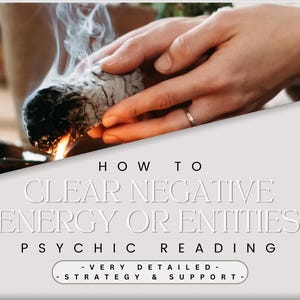 How to Clear Negative Energy or Entity Cleansing 72 HOUR Very Detailed In Depth Psychic Reading Personalized Trusted Guidance Tools Support