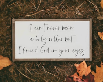 25x13 / Holy Roller Lyrics / Found God in Your Eyes / Country Music Wall Art / Holy Roller Wood Sign