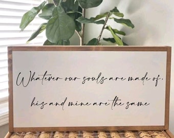 25x13 / Whatever Our Souls are Made of His and Mine are the Same / Wedding Sign / Bedroom Decor