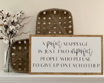 25x13 / A Perfect Marriage Is Just Two Imperfect People Who Refuse To Give Up On Each Other / Wood Sign Home Decor Farmhouse Style