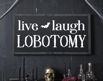 25x13 / Live Laugh Lobotomy / Halloween Wall Art / Gothic Decor
