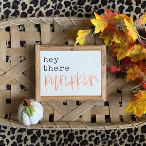 9x7 / Hey There Pumpkin Fall Mini Sign / Shelf Sitter Wood Sign Home Decor Farmhouse Style