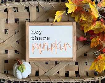 9x7 / Hey There Pumpkin Fall Mini Sign / Shelf Sitter Wood Sign Home Decor Farmhouse Style