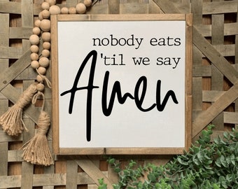 13x13 / Nobody Eats Til We Say Amen / Farmhouse Kitchen Sign / Gift for Mom / Blessing Grace Kitchen Sign