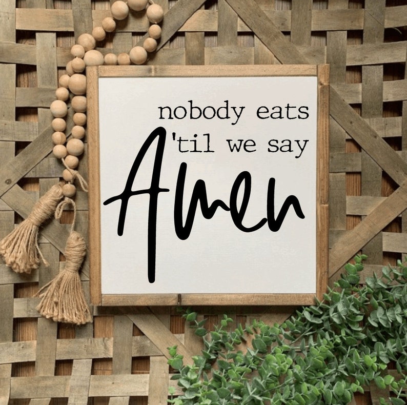 13x13 / Nobody Eats Til We Say Amen / Farmhouse Kitchen Sign / Gift for Mom / Blessing Grace Kitchen Sign image 1