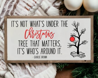 25x13 / Charlie Brown Christmas Wood Sign / It’s Not What’s Under The Tree For Christmas / Modern Farmhouse Christmas Decor